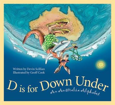 D Is for Down Under: An Australia Alphabet - Scillian, Devin