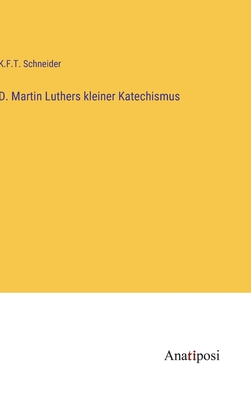 D. Martin Luthers Kleiner Katechismus - Schneider, K F T