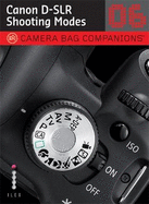 D-SLR Canon Shooting: A Camera Bag Companion 6