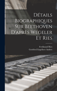 D?tails Biographiques Sur Beethoven d'Apr?s Wegeler Et Ries