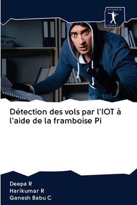 D?tection des vols par l'IOT ? l'aide de la framboise Pi - R, Deepa, and R, Harikumar, and C, Ganesh Babu