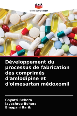 D?veloppement du processus de fabrication des comprim?s d'amlodipine et d'olm?sartan m?doxomil - Behera, Gayatri, and Behera, Jayashree, and Barik, Binapani