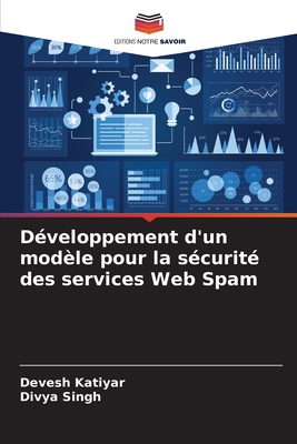 D?veloppement d'un mod?le pour la s?curit? des services Web Spam - Katiyar, Devesh, and Singh, Divya