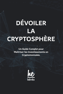 D?voiler la Cryptosph?re: Un Guide Complet pour Ma?triser les Investissements en Cryptomonnaies.