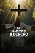 Da escravid?o ? b?n??o: Descobrindo Nossa Identidade em Deus