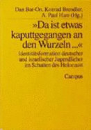 Da Ist Etwas Kaputtgegangen an Den Wurzeln--: Identitatsformation Deutscher Und Israelischer Jugendlicher Im Schatten Des Holocaust - Rausch, Peter Justus