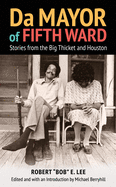 Da Mayor of Fifth Ward: Stories from the Big Thicket and Houston