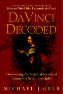 DA Vinci Decoded: Discovering the Spiritual Secrets of Leonardo's Seven Principles