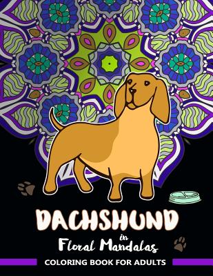 Dachshund in Floral Mandalas Coloring Book for Adults: Wiener-Dog Patterns in Swirl Floral Mandalas to Color - V Art