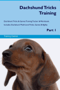 Dachshund Tricks Training Dachshund Tricks & Games Training Tracker & Workbook. Includes: Dachshund Multi-Level Tricks, Games & Agility. Part 1