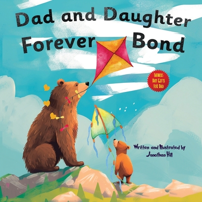 Dad and Daughter Forever Bond: stocking stuffers, Why a Daughter Needs a Dad: Celebrating Father's Day With a Special Picture Book Gifts For Dad - Hill, Jonathan