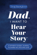 Dad, I Want to Hear Your Story: A Father's Guided Journal To Share His Life & His Love