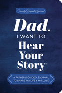 Dad, I Want to Hear Your Story (Expanded Edition): A Father's Guided Journal to Share His Life & His Love
