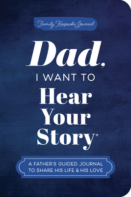 Dad, I Want to Hear Your Story (Expanded Edition): A Father's Guided Journal to Share His Life & His Love - Mason, Jeffrey