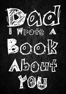 Dad I Wrote A Book About You: Fill In The Blank Book With Prompts About What I Love About Dad, Personalized book for dad, father's day, christmas, Birthday, Valentine's Day,50 Prompts About Dad (Father's Gift) - Kech, Omi