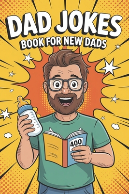 Dad Jokes Book For New Dads: 600 Funny Dad Jokes with Hilarious Puns, Cheesy One-Liners, and Eye-Rolling Laughs to Start Your Day with a Smile or End It with a Laugh - Giggles, Papa