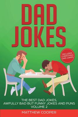 Dad Jokes: The Best Dad Jokes, Awfully Bad but Funny Jokes and Puns Volume 2 - Cooper, Matthew