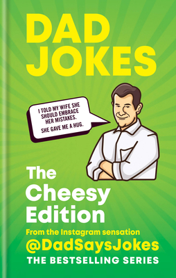 Dad Jokes: The Cheesy Edition: The third collection from the Instagram sensation @DadSaysJokes - Jokes, Dad Says