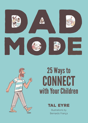 Dad Mode: 25 Ways to Connect with Your Children - Eyre, Tal