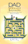 Dad Spelled Backward: A Journey Through the Maze of Love, Marriage, and Adoption