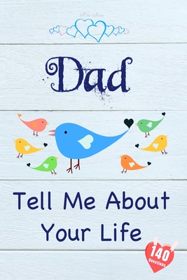 Dad, Tell Me About Your Life: Keepsake & Memory Journal with 140 questions for Father - Collection, Tell Me