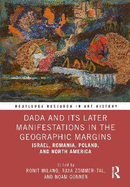 Dada and Its Later Manifestations in the Geographic Margins: Israel, Romania, Poland, and North America