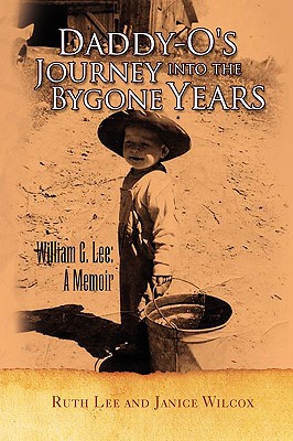 Daddyo's Journey into the Bygone Years - Ruth Lee and Janice Wilcox