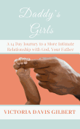 Daddy's Girls: A 14 Day Journey to a More Intimate Relationship with God, Your Father