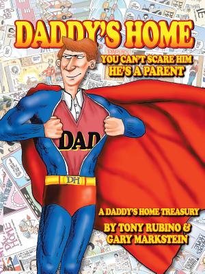 Daddy's Home: You Can't Scare Him He's a Parent - Rubino, Anthony, Jr., and Markstein, Gary