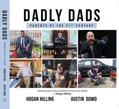 Dadly Dads: Parents of the 21st Century - Hilling, Hogan, and Dowd, Austin