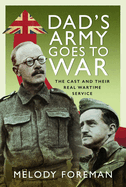 Dad's Army Goes to War: The Cast and their Real Wartime Service