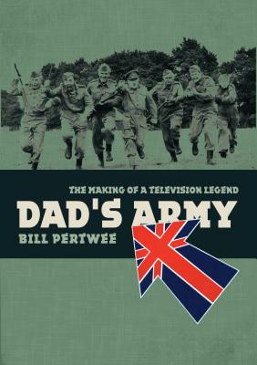 Dad's Army: The Making of a Television Legend - Pertwee, Bill