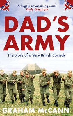 Dad's Army: The Story of a Classic Television Show - McCann, Graham, Professor
