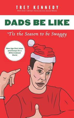 Dads Be Like: Tis the Season to Be Swaggy - Kennedy, Trey