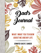 Dad's Journal: What I Want You to Know about Me and My Life