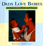 Dads Love Babies: A Celebration in Words and Pictures