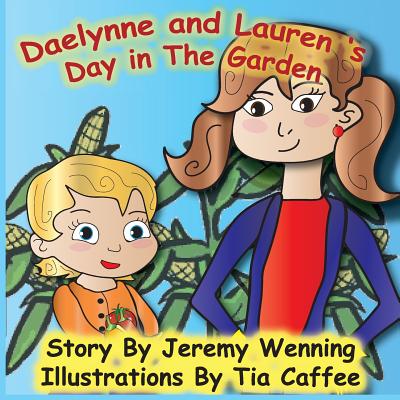 Daelynne & Lauren: Day in the Garden - Wenning, Jeremy, and Wenning, Vickie (Editor)