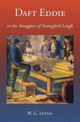 Daft Eddie or the Smugglers of Strangford Lough: A Tale of Killinchy - Rowlinson, Derek a (Editor), and Lyttle, W G