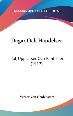 Dagar Och Handelser: Tal, Uppsatser Och Fantasier (1912) - Heidenstam, Verner Von