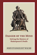 Dagger of the Mind: Solving the Mystery of Shakespeare's Death