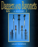 Daggers and Bayonets: A History - Thompson, Logan