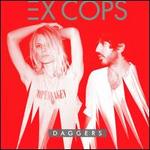 Daggers - Ex Cops