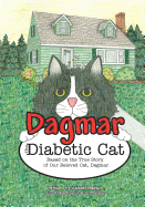 Dagmar the Diabetic Cat: Based on the True Story of Our Beloved Cat, Dagmar