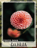 Dahlia Photo Book: Stunning Floral Imagery Featuring 40 Vibrant Dahlia Varieties for Garden Enthusiasts