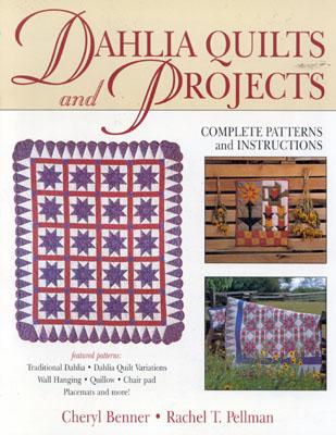 Dahlia Quilts and Projects - Benner, Cheryl A, and Pellman, Rachel Thomas (Text by)