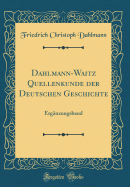 Dahlmann-Waitz Quellenkunde Der Deutschen Geschichte: Erganzungsband (Classic Reprint)