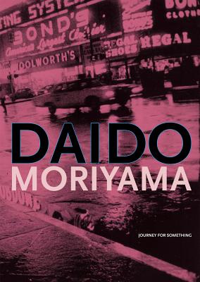 Daido Moriyama - Journey for Something - Kessels, Erik, and Harder, Matthias