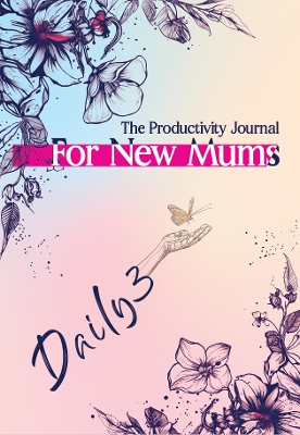 Daily 3 The Productivity Journal For New Mums - Suciu, Adelina M, and Suciu, Eduard (Designer)