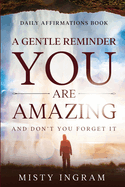 Daily Affirmations: A Gentle Reminder - You Are Amazing