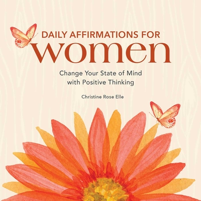 Daily Affirmations for Women: Change Your State of Mind with Positive Thinking - Elle, Christine Rose